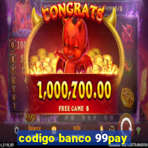 codigo banco 99pay